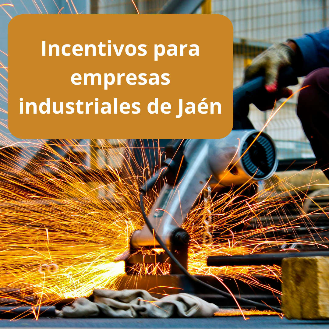 INCENTIVOS PARA EMPRESAS INDUSTRIALES DE JAÉN